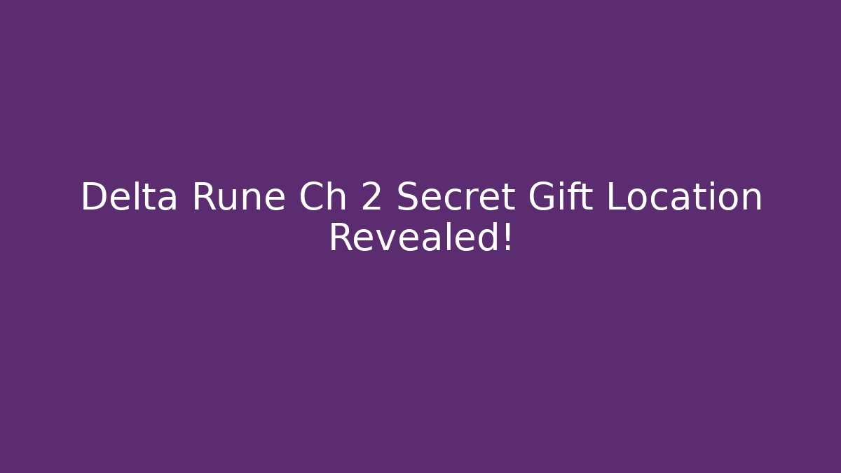 Delta Rune Ch 2 Secret Gift Location Revealed!