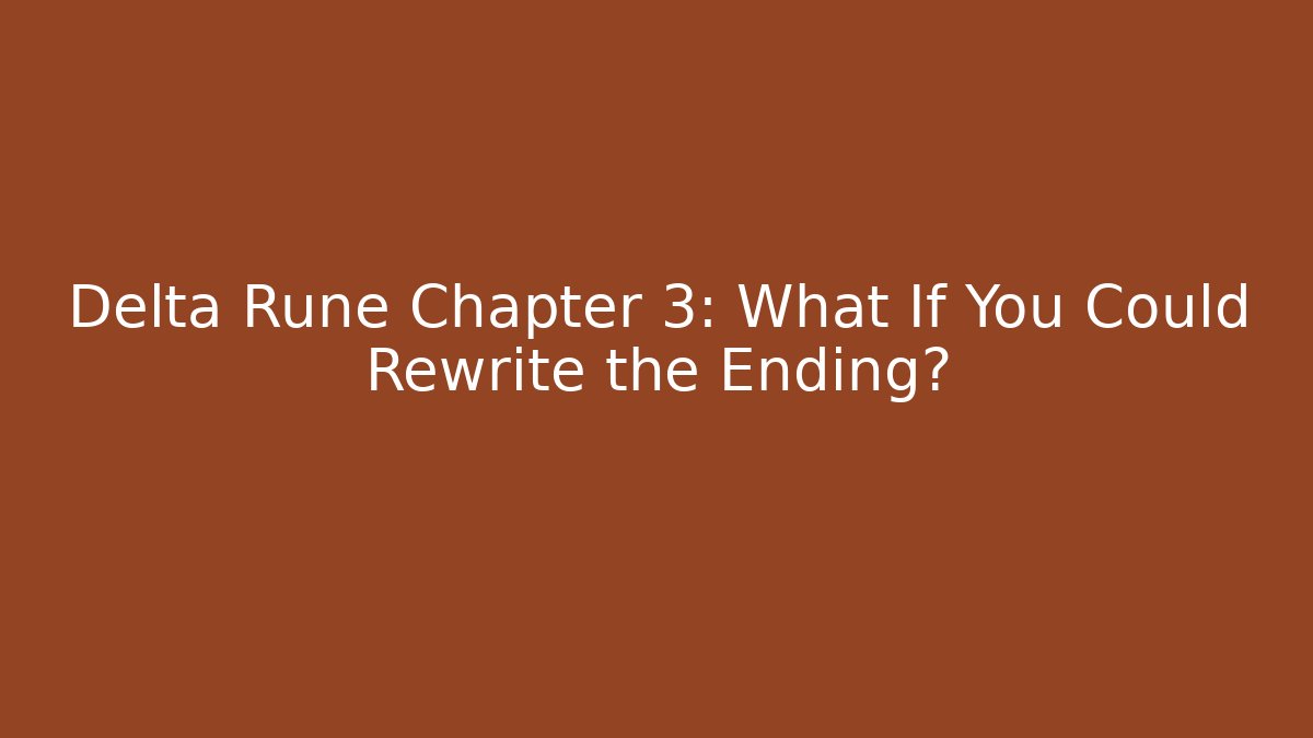 Delta Rune Chapter 3: What If You Could Rewrite the Ending? - Critter Realm