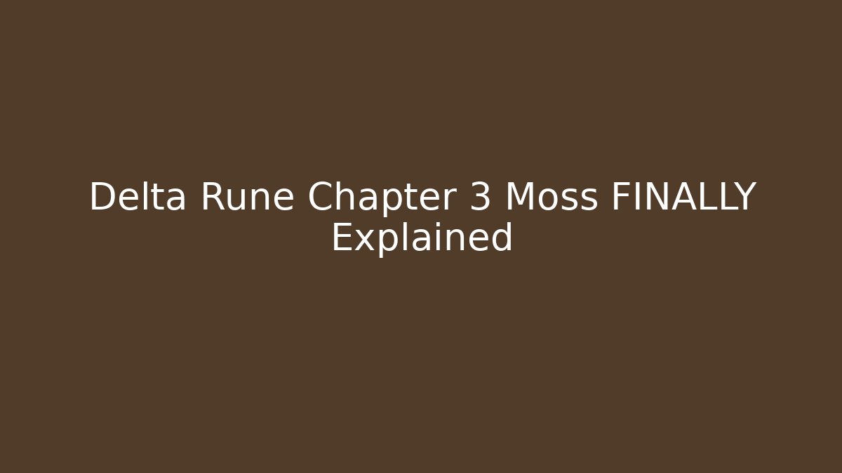 Delta Rune Chapter 3 Moss FINALLY Explained - Critter Realm