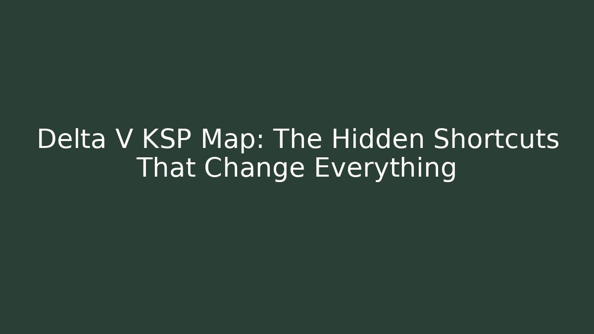 Delta V KSP Map: The Hidden Shortcuts That Change Everything