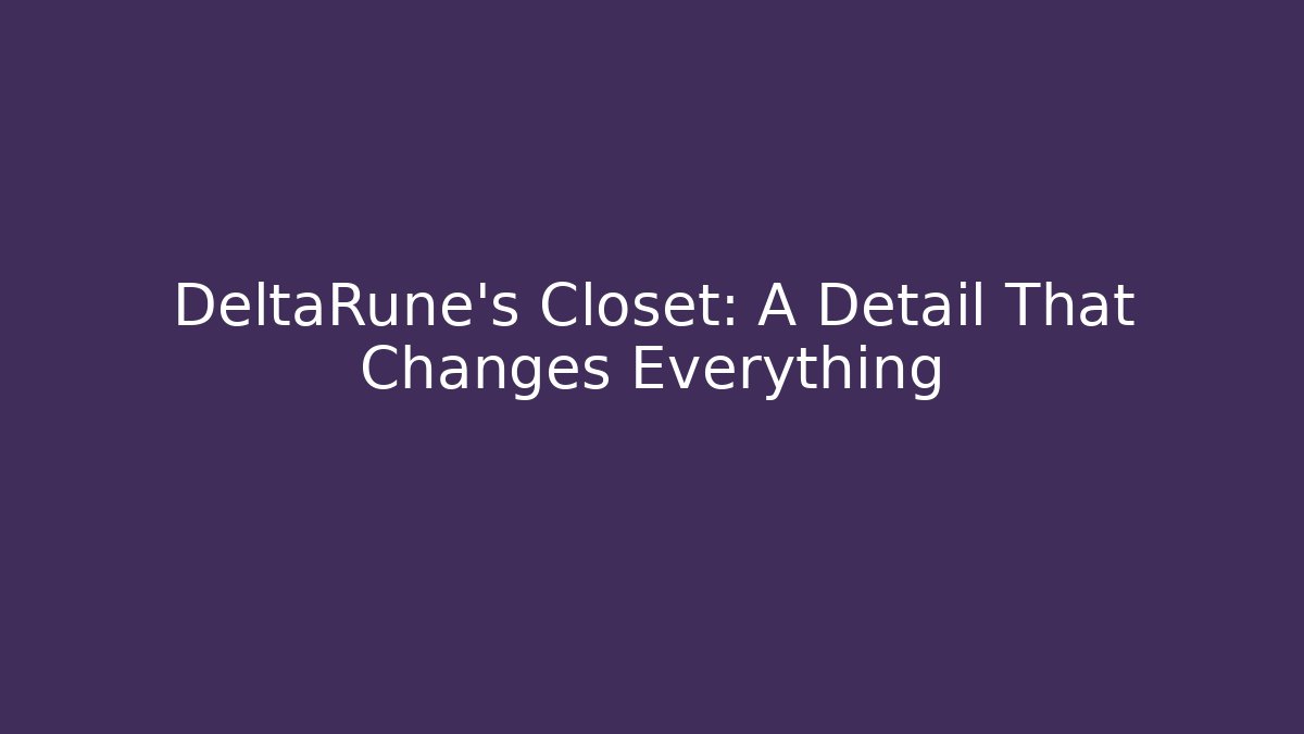 DeltaRune's Closet: A Detail That Changes Everything