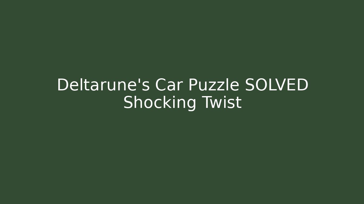 Deltarune's Car Puzzle SOLVED Shocking Twist
