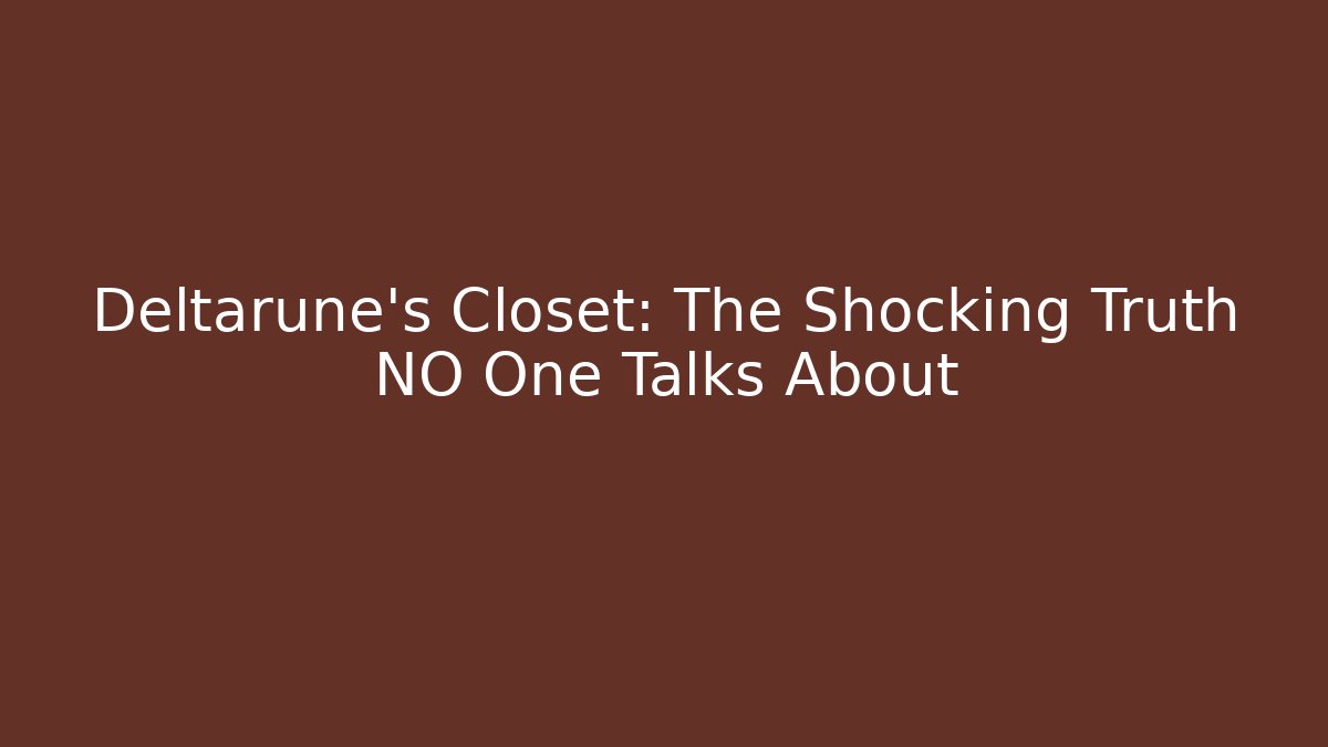 Deltarune's Closet: The Shocking Truth NO One Talks About