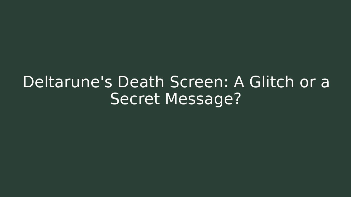 Deltarune's Death Screen: A Glitch or a Secret Message?