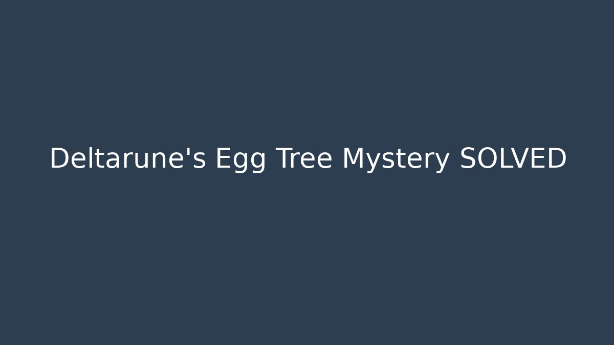 Deltarune's Egg Tree Mystery SOLVED