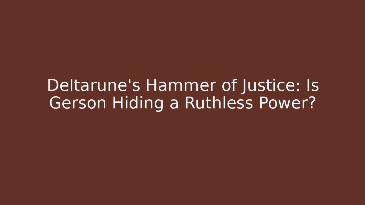 Deltarune's Hammer of Justice: Is Gerson Hiding a Ruthless Power?