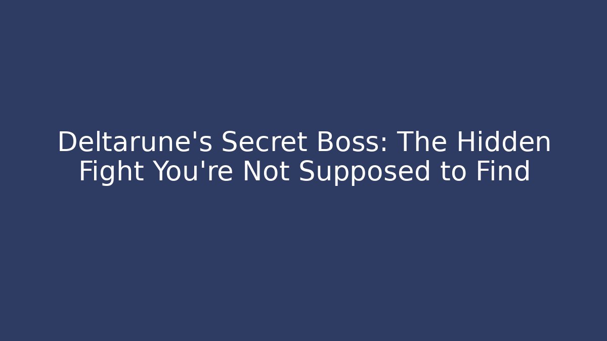 Deltarune's Secret Boss: The Hidden Fight You're Not Supposed to Find