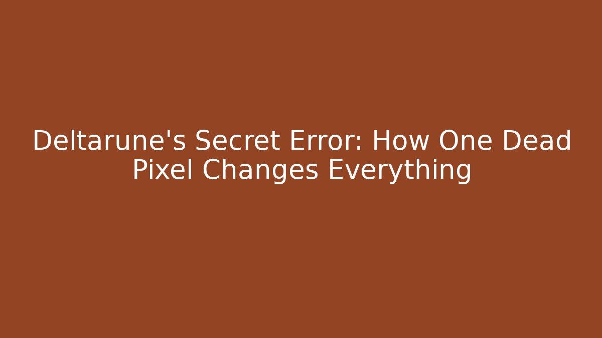 Deltarune's Secret Error: How One Dead Pixel Changes Everything