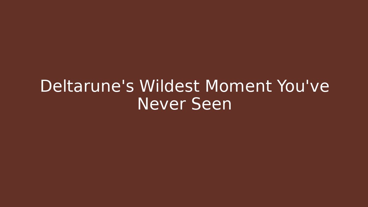 Deltarune's Wildest Moment You've Never Seen