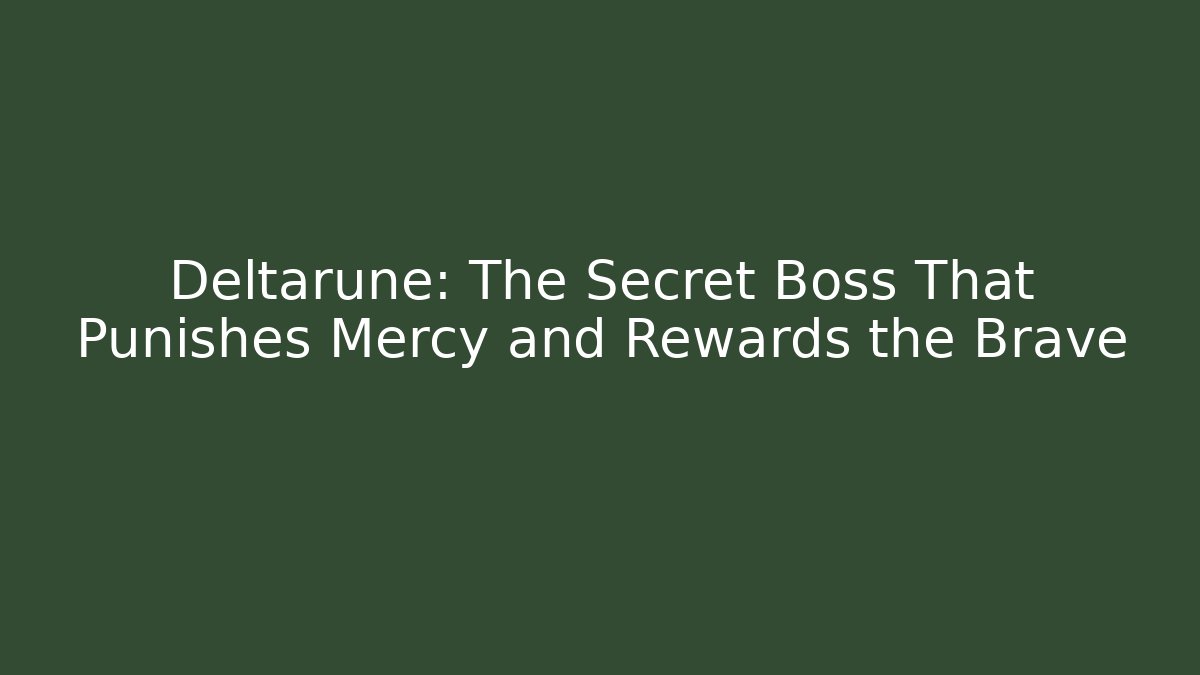 Deltarune: The Secret Boss That Punishes Mercy and Rewards the Brave