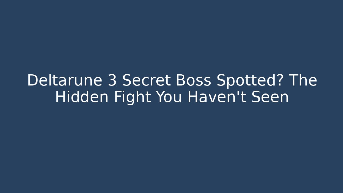 Deltarune 3 Secret Boss Spotted? The Hidden Fight You Haven’t Seen - Critter Realm