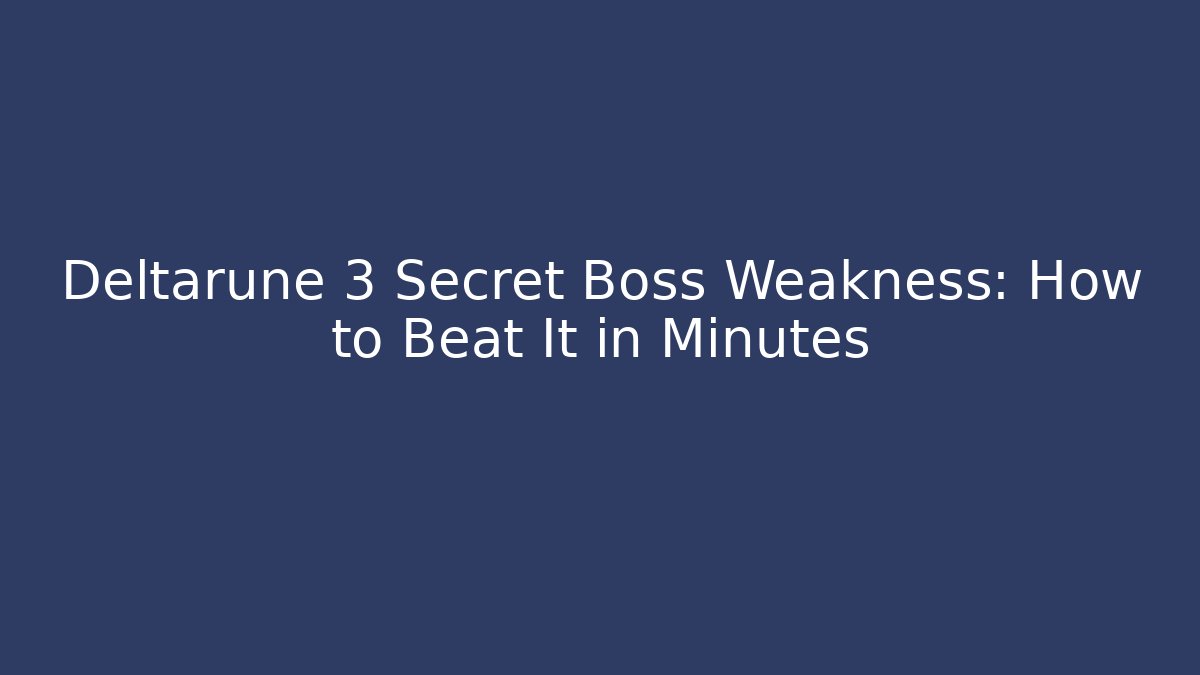 Deltarune 3 Secret Boss Weakness: How to Beat It in Minutes