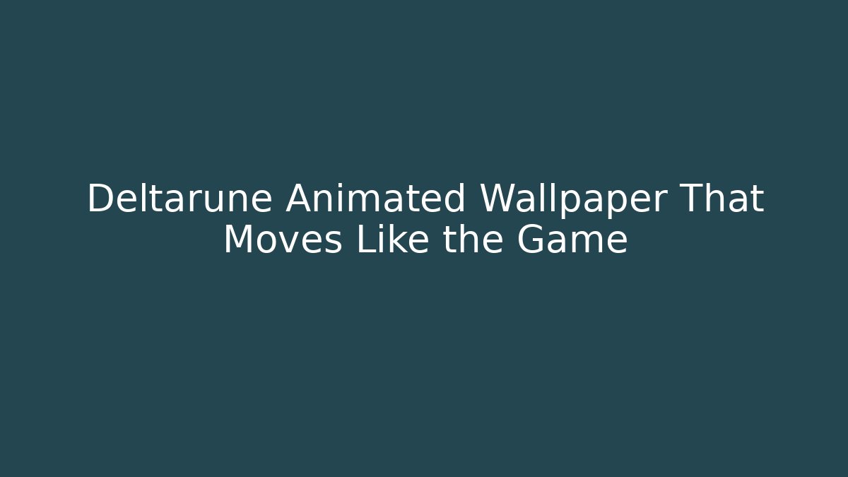 Deltarune Animated Wallpaper That Moves Like the Game