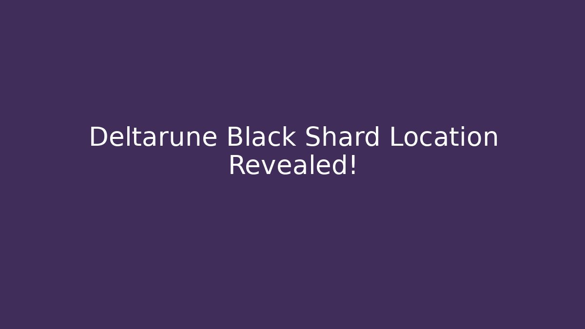 Deltarune Black Shard Location Revealed!