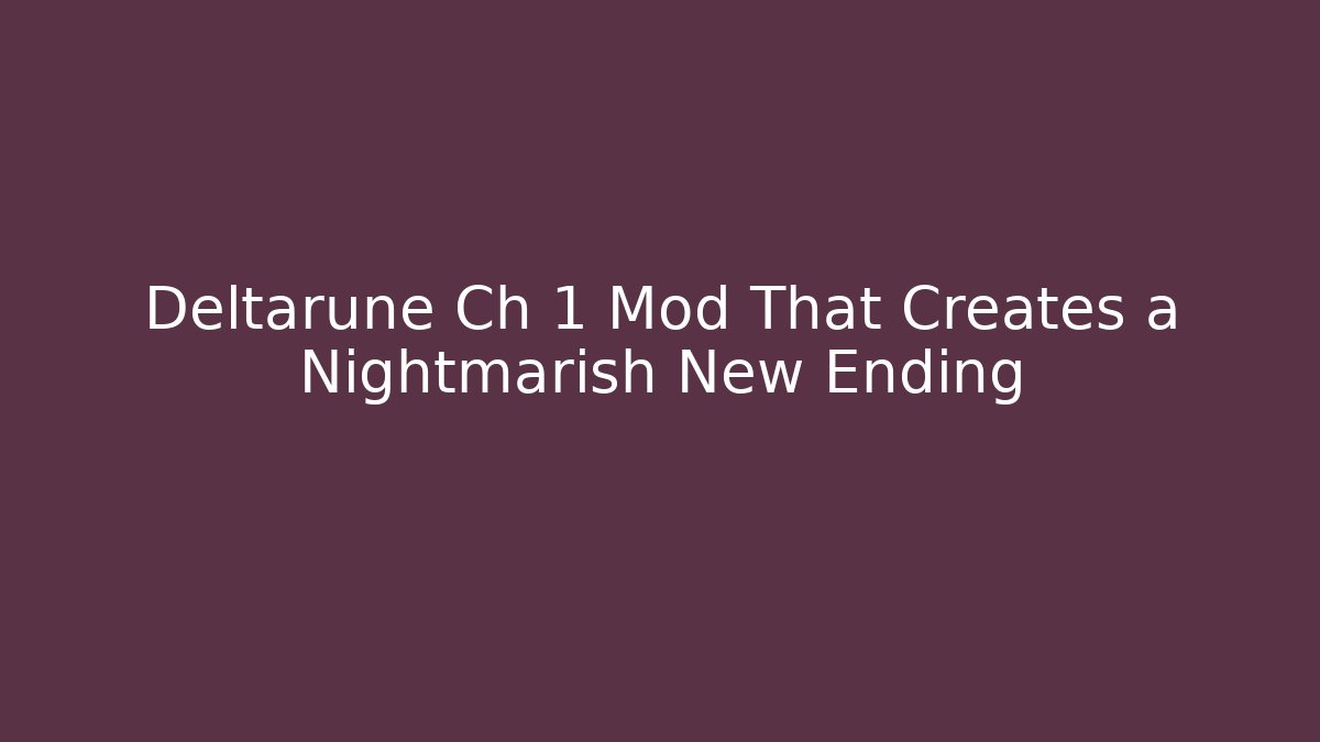Deltarune Ch 1 Mod That Creates a Nightmarish New Ending