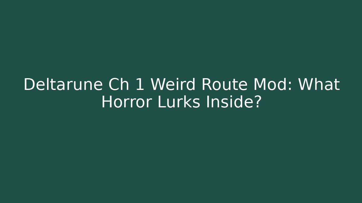 Deltarune Ch 1 Weird Route Mod: What Horror Lurks Inside?