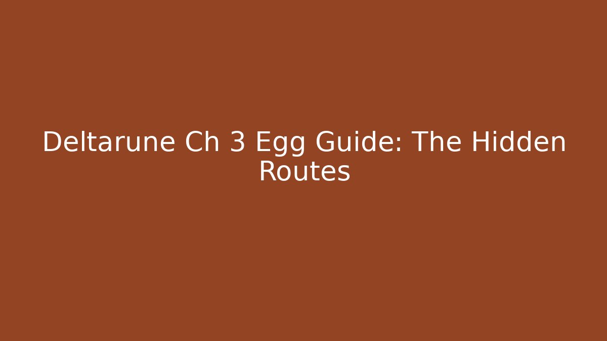 Deltarune Ch 3 Egg Guide: The Hidden Routes