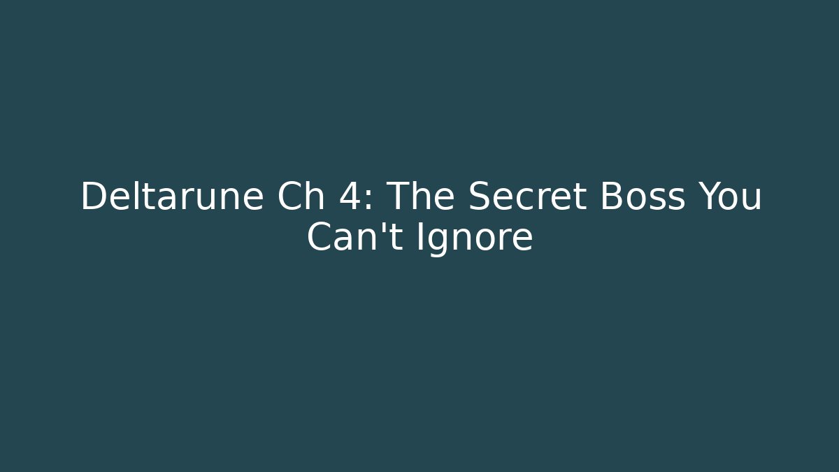 Deltarune Ch 4: The Secret Boss You Can't Ignore