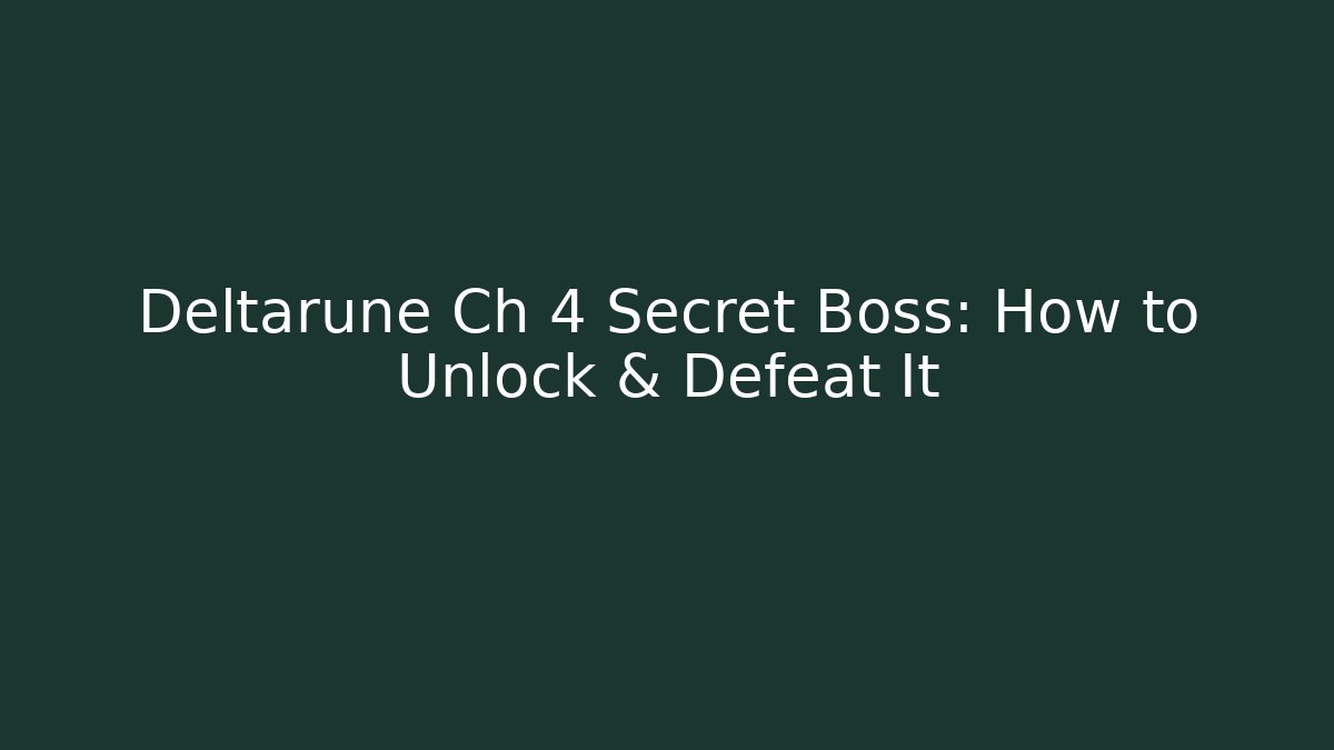 Deltarune Ch 4 Secret Boss: How to Unlock & Defeat It