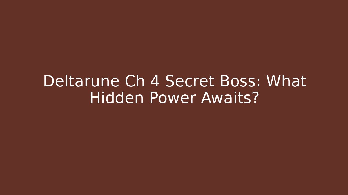 Deltarune Ch 4 Secret Boss: What Hidden Power Awaits?