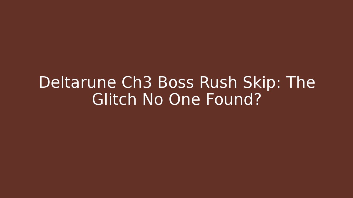 Deltarune Ch3 Boss Rush Skip: The Glitch No One Found?