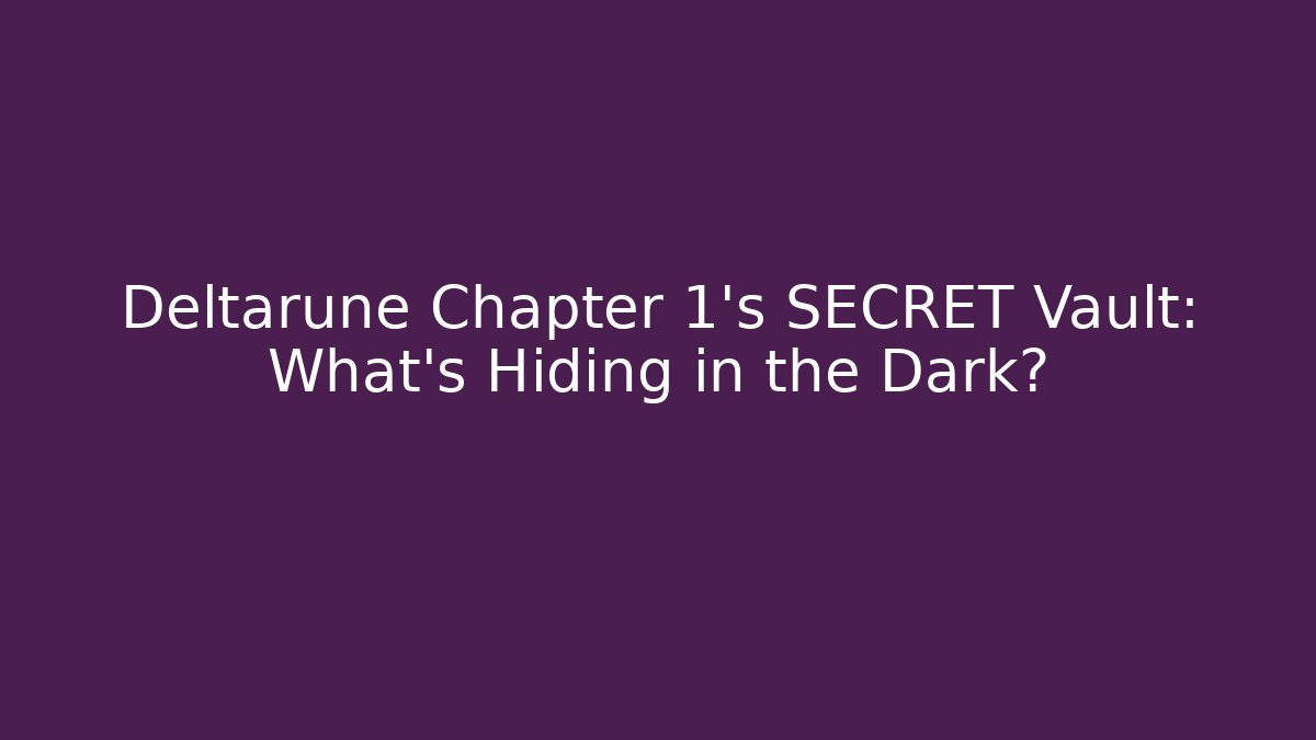 Deltarune Chapter 1's SECRET Vault: What's Hiding in the Dark?