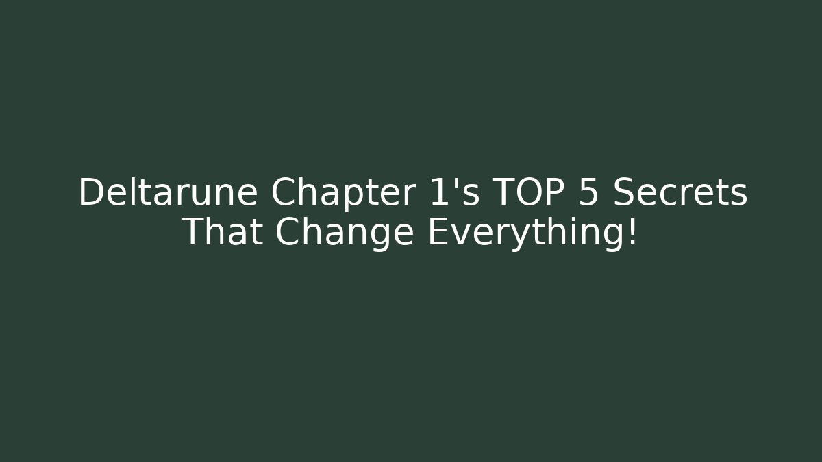 Deltarune Chapter 1's TOP 5 Secrets That Change Everything!