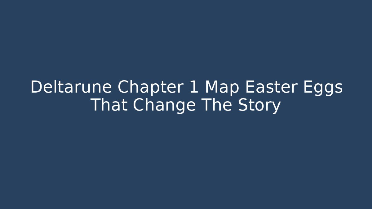 Deltarune Chapter 1 Map Easter Eggs That Change The Story - Critter Realm