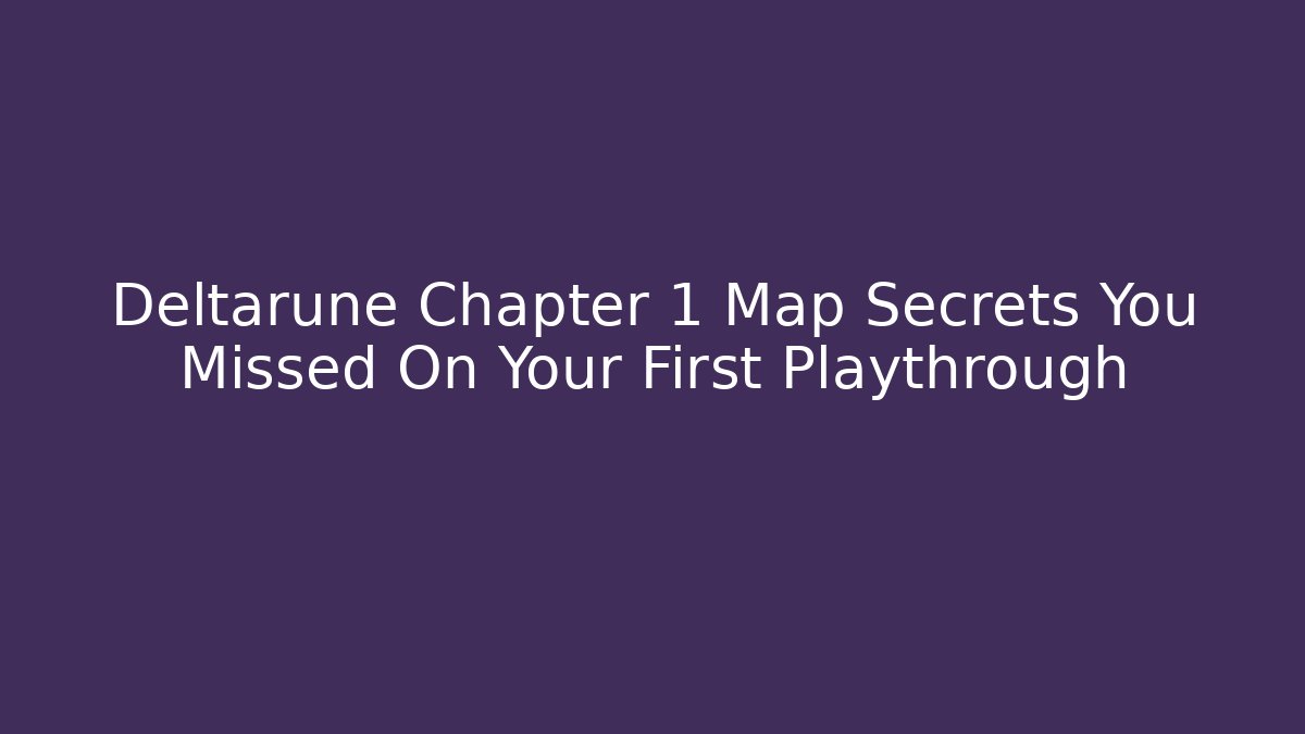 Deltarune Chapter 1 Map Secrets You Missed On Your First Playthrough