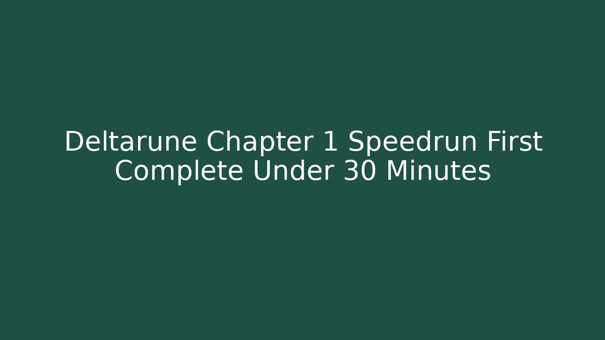 Deltarune Chapter 1 Speedrun First Complete Under 30 Minutes - Critter Realm