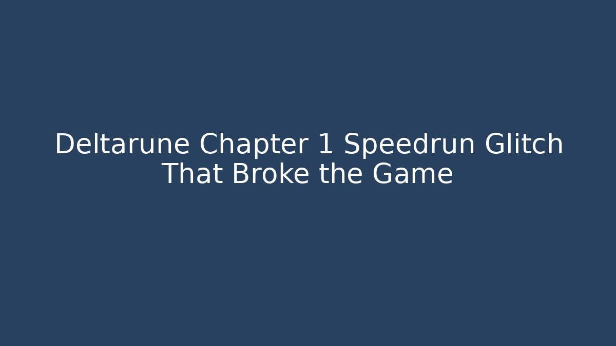 Deltarune Chapter 1 Speedrun Glitch That Broke the Game