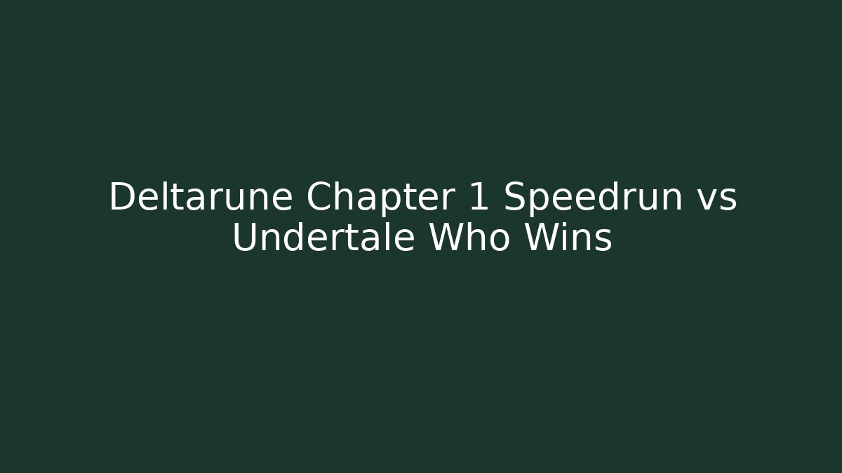 Deltarune Chapter 1 Speedrun vs Undertale Who Wins