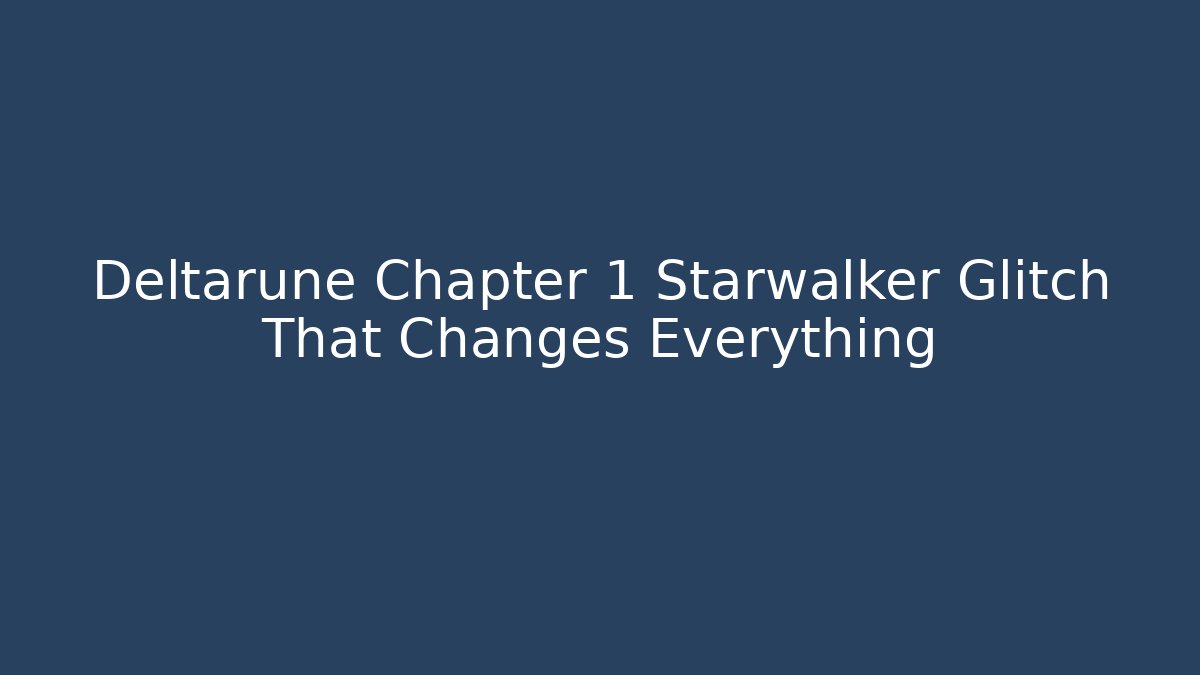 Deltarune Chapter 1 Starwalker Glitch That Changes Everything