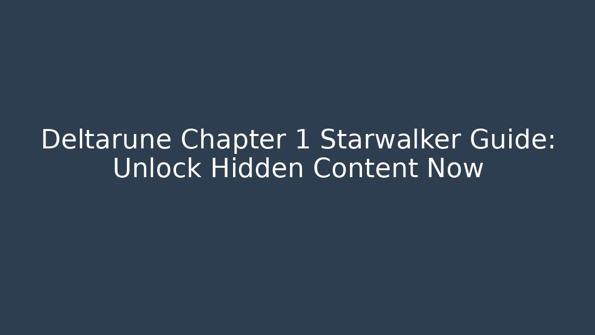 Deltarune Chapter 1 Starwalker Guide: Unlock Hidden Content Now