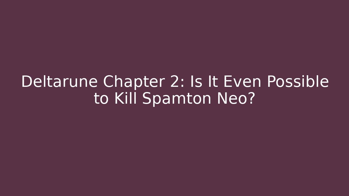 Deltarune Chapter 2: Is It Even Possible to Kill Spamton Neo?