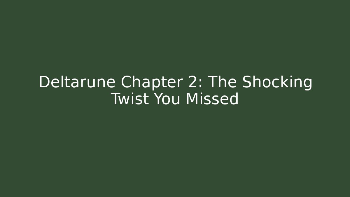 Deltarune Chapter 2: The Shocking Twist You Missed