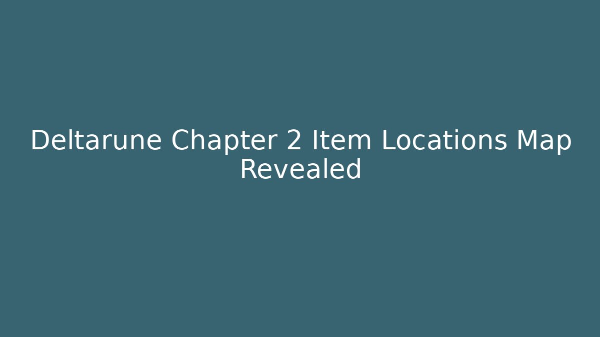 Deltarune Chapter 2 Item Locations Map Revealed