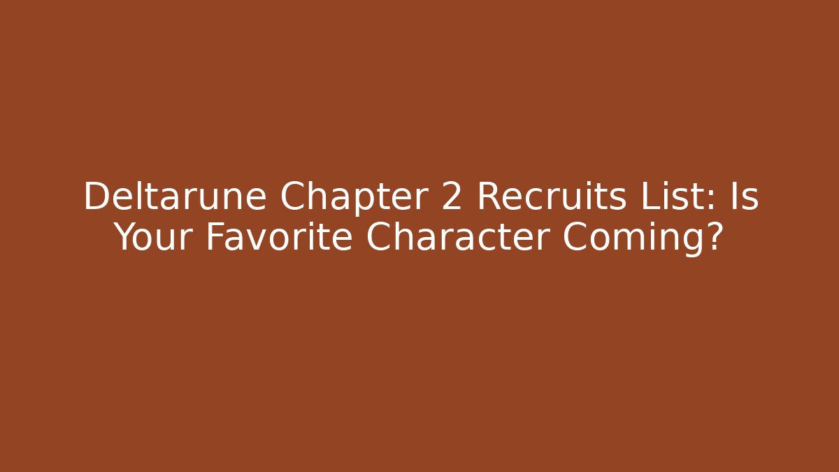 Deltarune Chapter 2 Recruits List: Is Your Favorite Character Coming? - Critter Realm