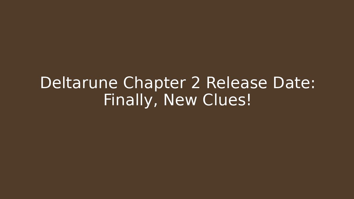 Deltarune Chapter 2 Release Date: Finally, New Clues!