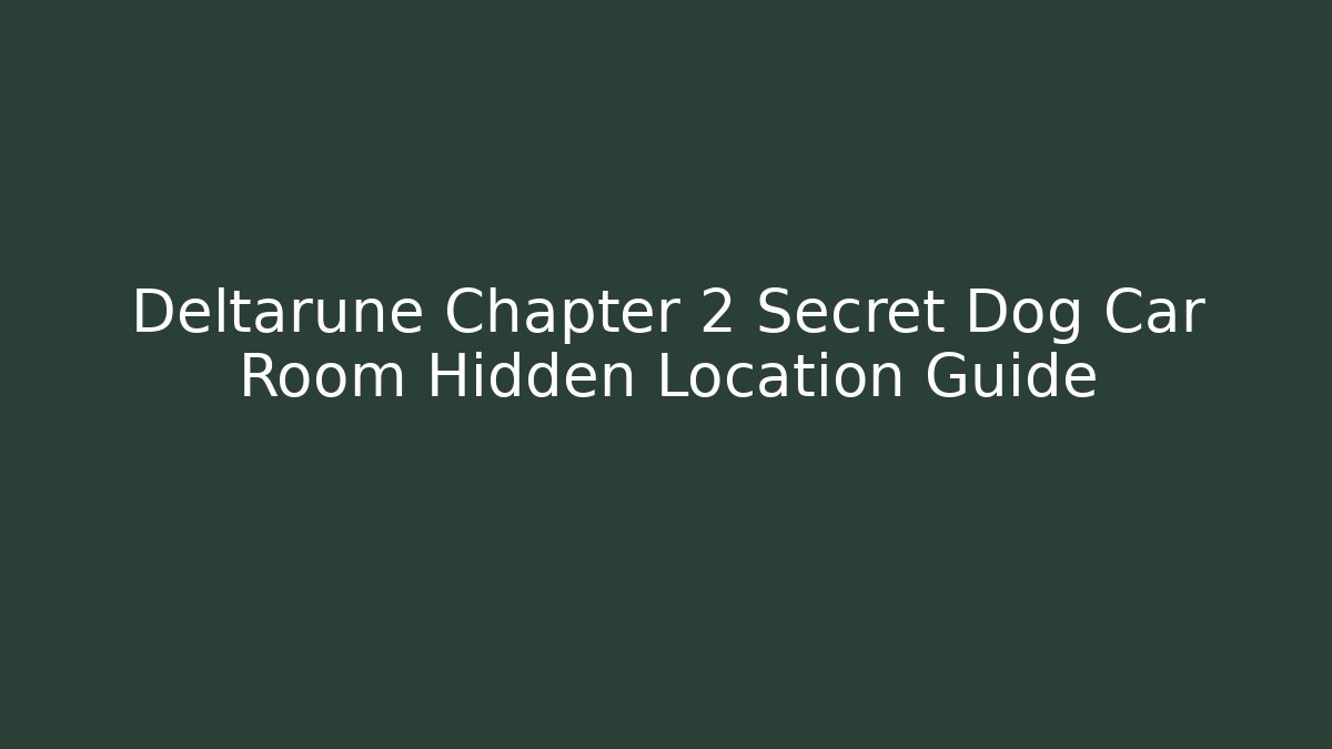 Deltarune Chapter 2 Secret Dog Car Room Hidden Location Guide