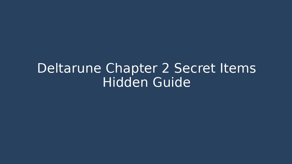 Deltarune Chapter 2 Secret Items Hidden Guide