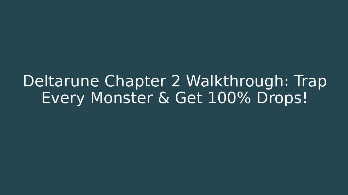 Deltarune Chapter 2 Walkthrough: Trap Every Monster & Get 100% Drops!