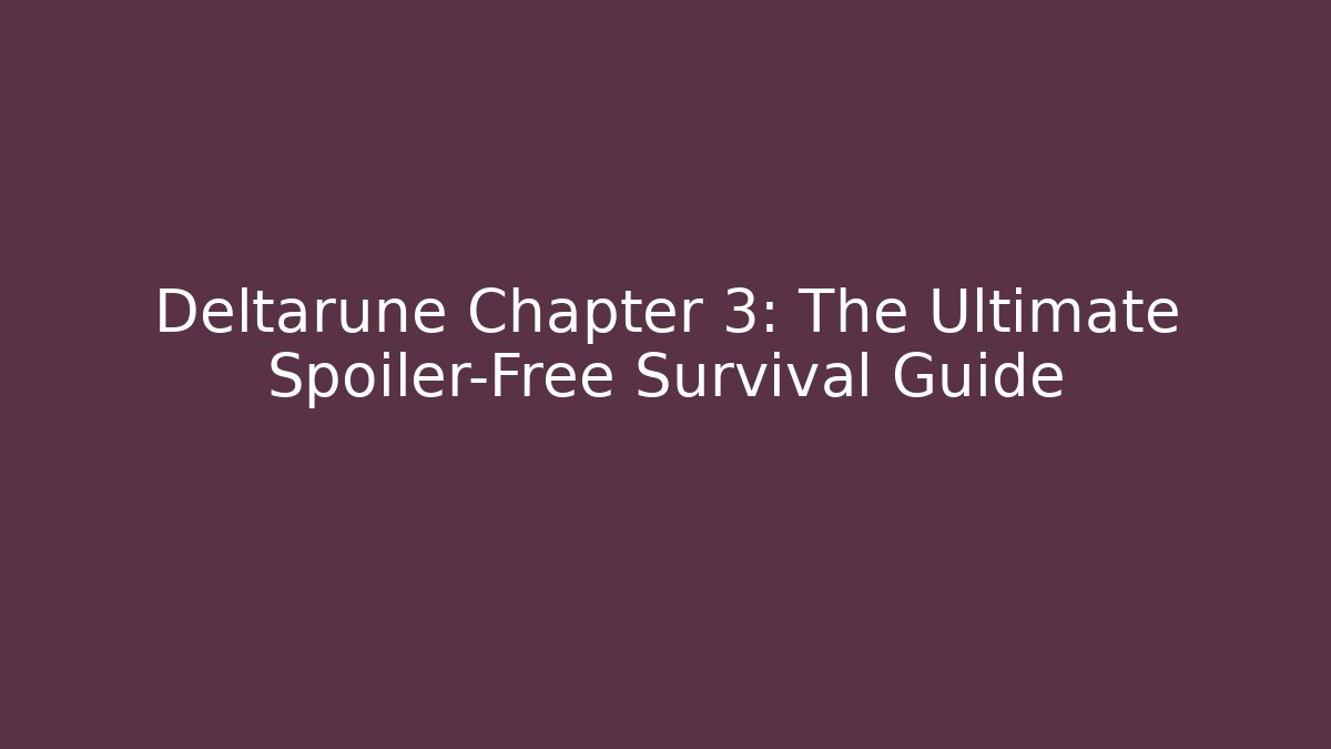 Deltarune Chapter 3: The Ultimate Spoiler-Free Survival Guide