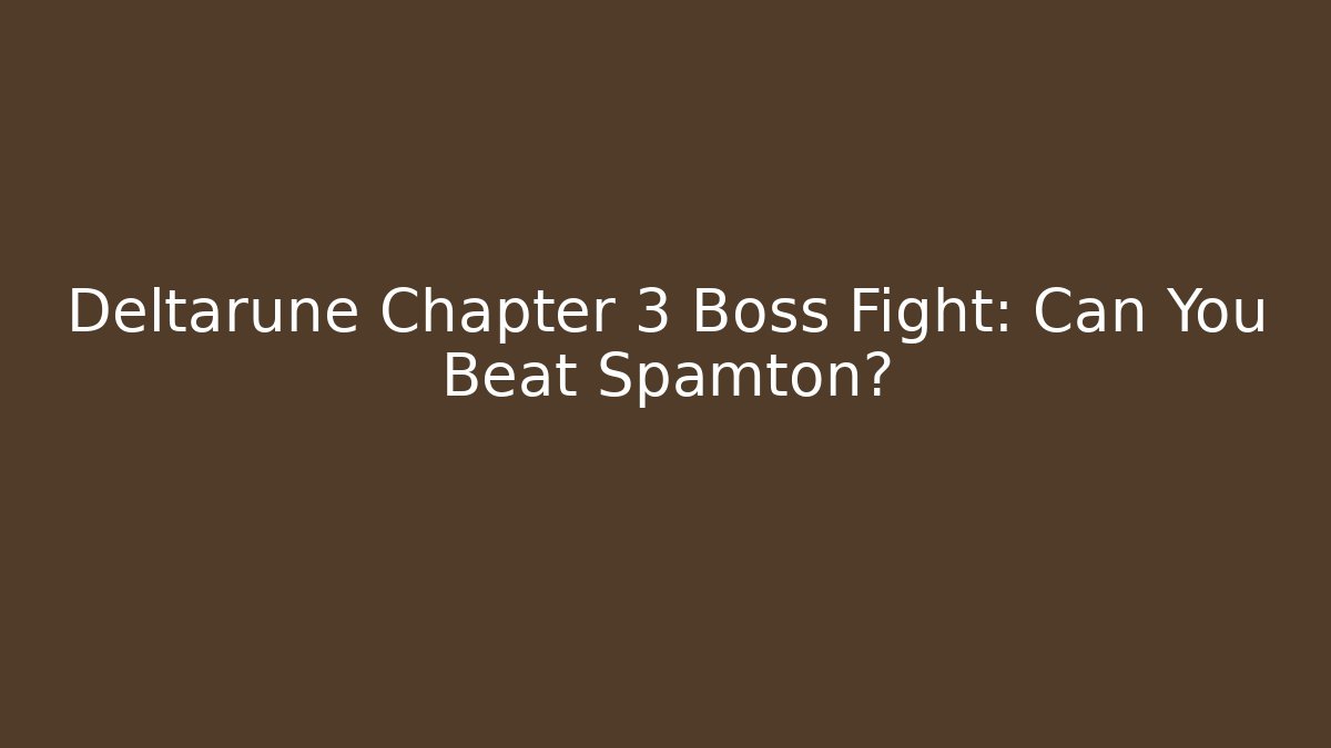 Deltarune Chapter 3 Boss Fight: Can You Beat Spamton?