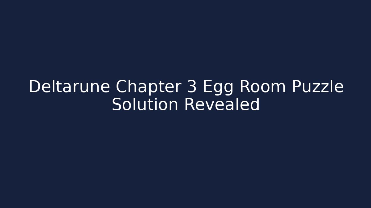 Deltarune Chapter 3 Egg Room Puzzle Solution Revealed