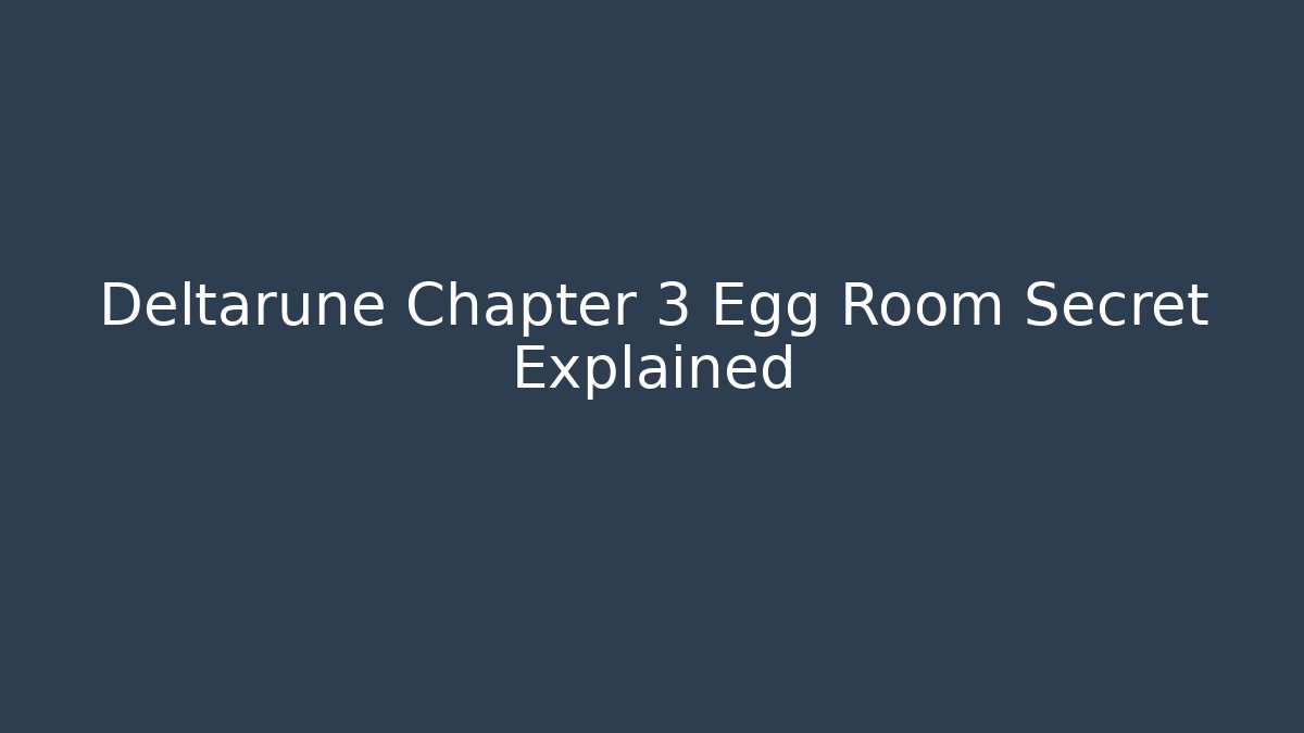 Deltarune Chapter 3 Egg Room Secret Explained