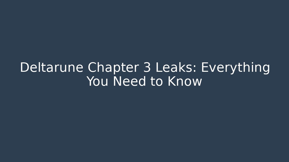 Deltarune Chapter 3 Leaks: Everything You Need to Know - Critter Realm