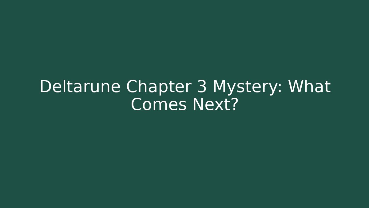 Deltarune Chapter 3 Mystery: What Comes Next?