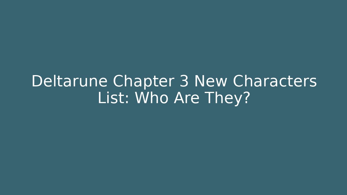 Deltarune Chapter 3 New Characters List: Who Are They? - Critter Realm