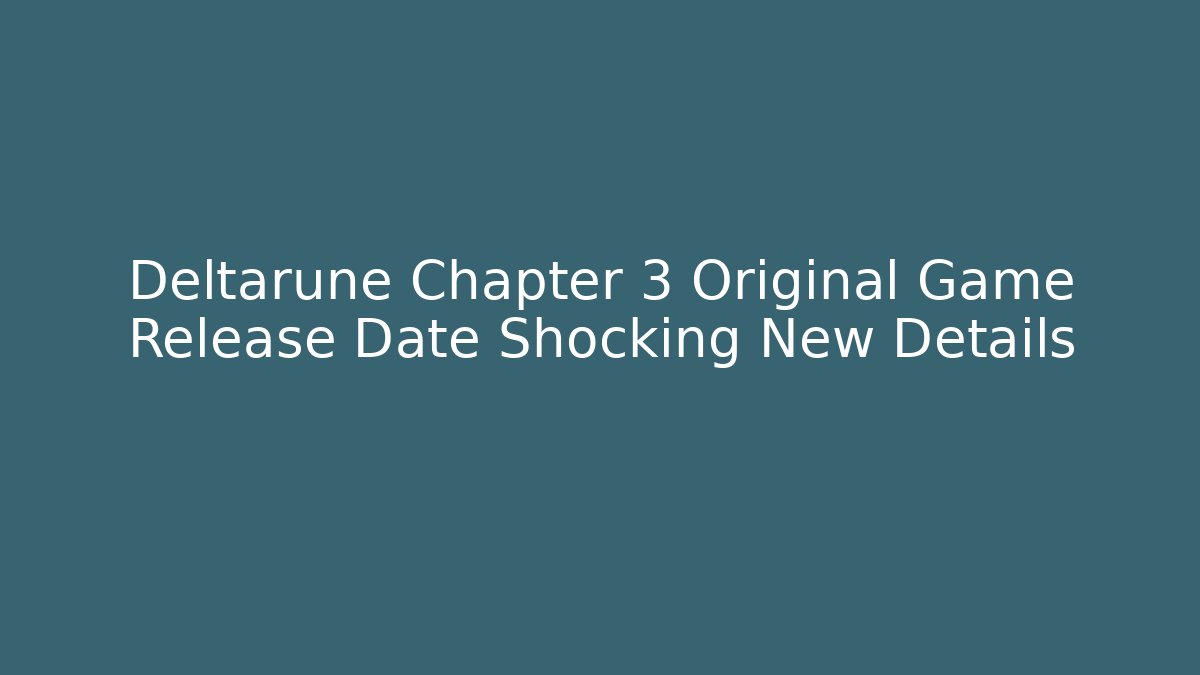 Deltarune Chapter 3 Original Game Release Date Shocking New Details - Critter Realm